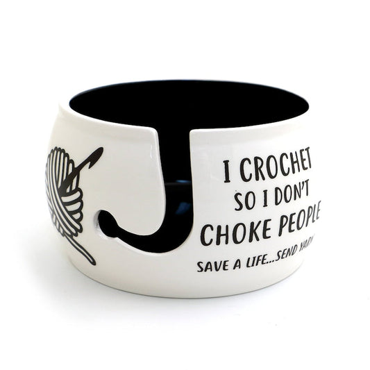 Yarn bowl, I crochet so I don't choke people, crochet bowl, funny crochet gifts