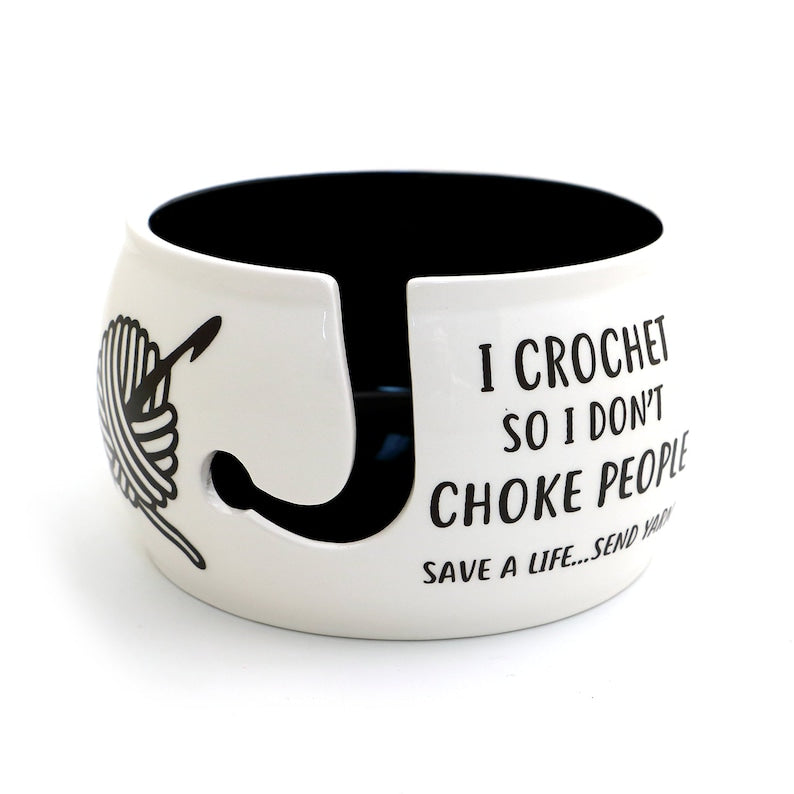 Yarn bowl, I crochet so I don't choke people, crochet bowl, funny crochet gifts
